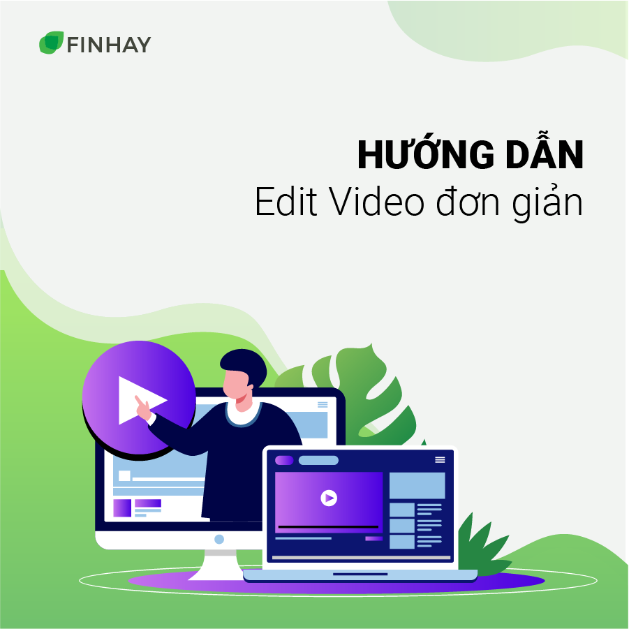 Hướng dẫn Edit Video đơn giản trên PC/Laptop - Finhay