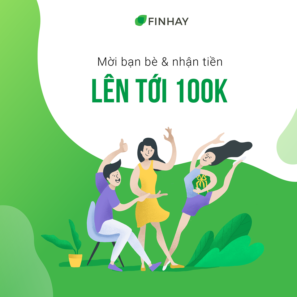 [Điều chỉnh phần thưởng] “Mời bạn bè dùng Finhay – Nhận tiền ngay tới 100k”